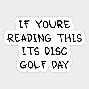 If you're reading this its disc golf day Sticker